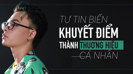 Tự tin biến khuyết điểm thành thương hiệu cá nhân